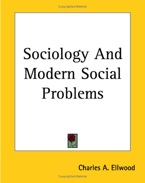 Charles A. Ellwood. Sociology and Modern Social Problems